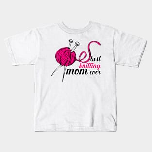 Best Knitting Mom Ever Kids T-Shirt